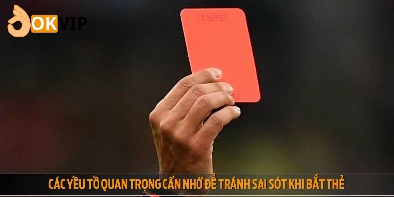 Các yếu tố quan trọng cần nhớ để tránh sai sót khi bắt thẻ