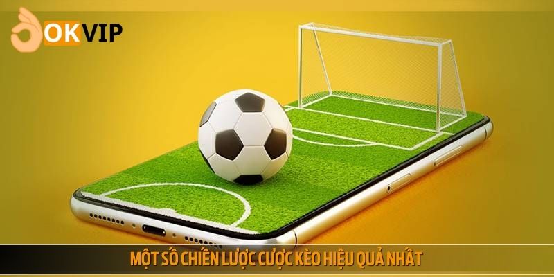 Một số chiến lược cược kèo hiệu quả nhất