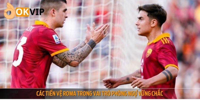 Các tiền vệ Roma trong vai trò phòng ngự vững chắc