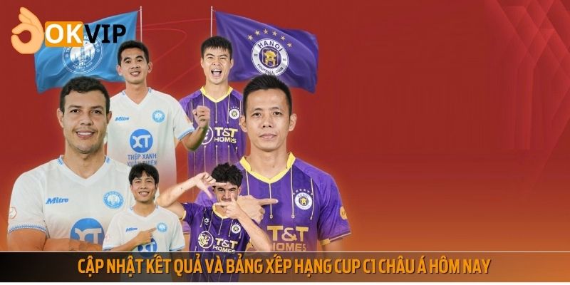 Cập nhật kết quả và bảng xếp hạng Cup C1 châu Á hôm nay