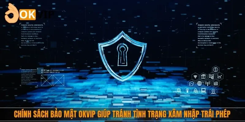 Chính sách bảo mật giúp tránh tình trạng xâm nhập trái phép