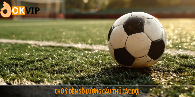 Chú ý đến lực lượng chủ chốt các đội
