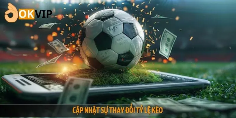 Theo dõi tỷ lệ kèo