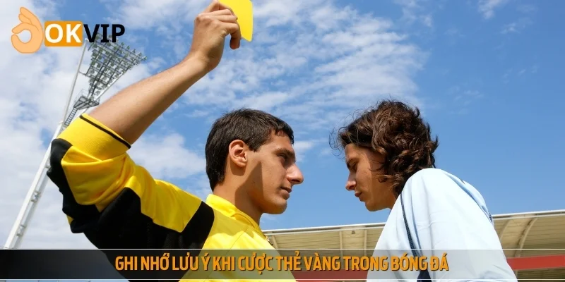 Những lưu ý quan trọng khi chơi cược thẻ vàng cần ghi nhớ