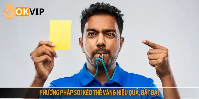 Thủ thuật soi kèo thẻ vàng hiệu quả giúp thắng lớn