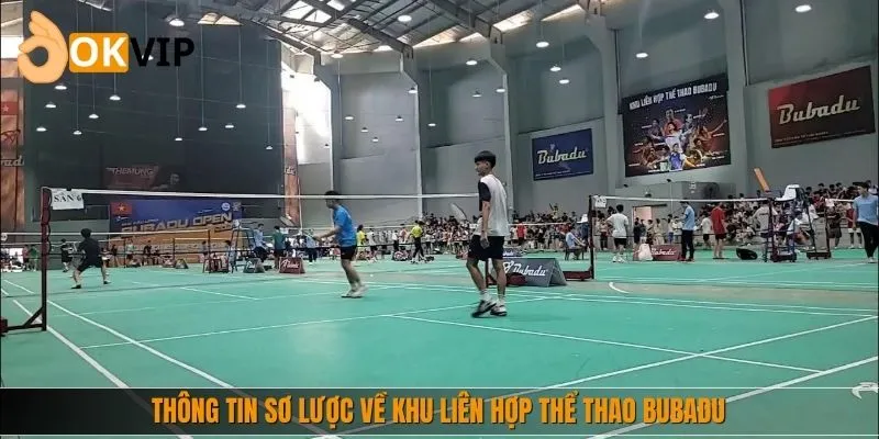 Thông tin sơ lược về khu liên hợp thể thao Bubadu