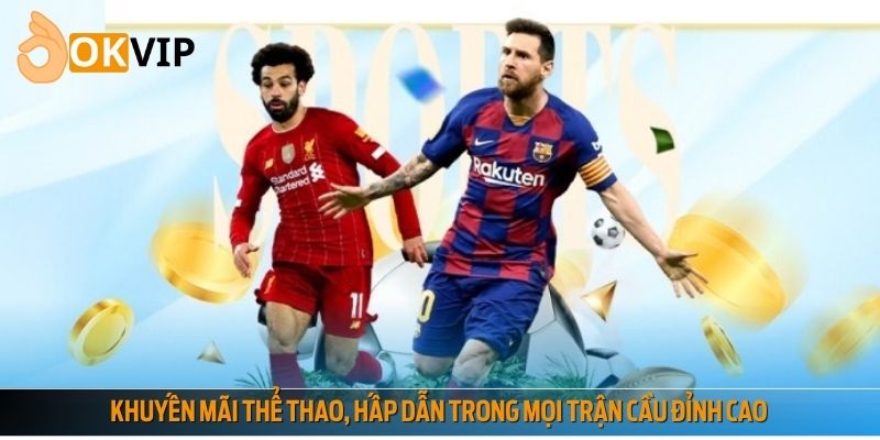 Khuyến mãi thể thao, hấp dẫn trong mọi trận cầu đỉnh cao