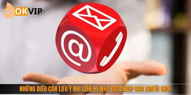 Những điều cần lưu ý khi liên hệ nhà cái cho người chơi