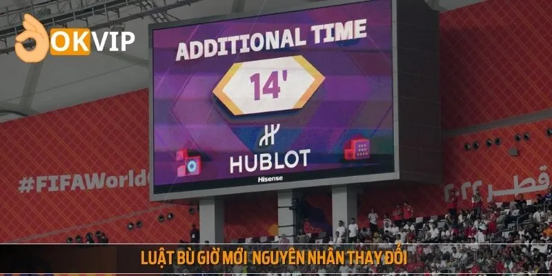 Luật bù giờ mới và nguyên nhân của sự thay đổi
