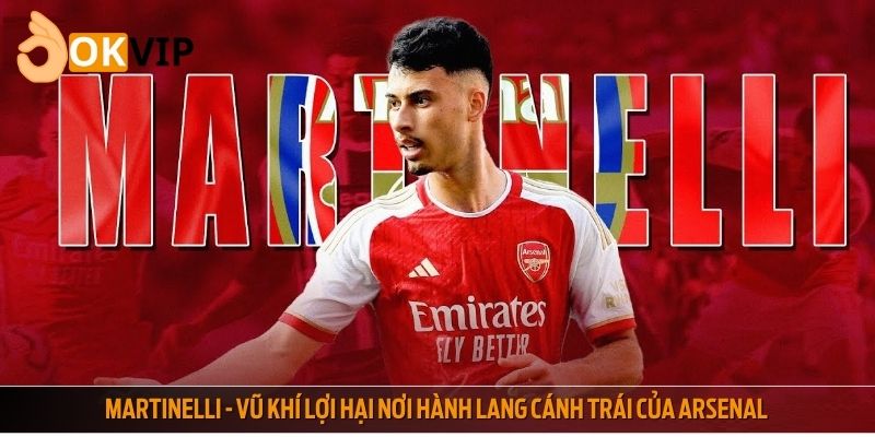 Martinelli - vũ khí lợi hại nơi hành lang cánh trái của Arsenal
