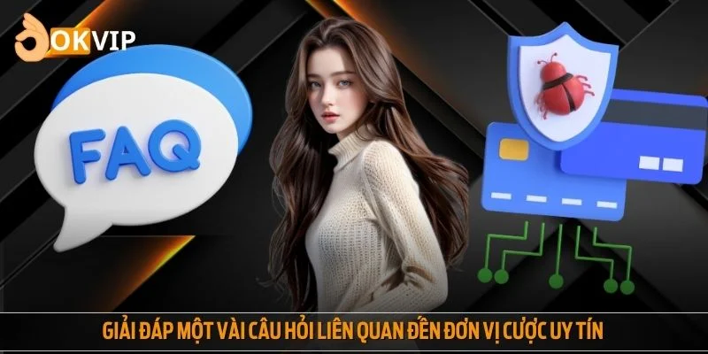 Giải đáp một vài câu hỏi liên quan đến đơn vị cược uy tín