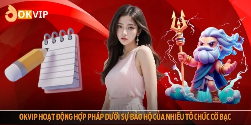 OKVIP hoạt động hợp pháp dưới sự bảo hộ của nhiều tổ chức cờ bạc