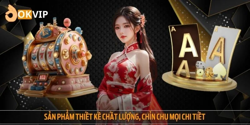 Sản phẩm thiết kế chất lượng, chỉn chu mọi chi tiết