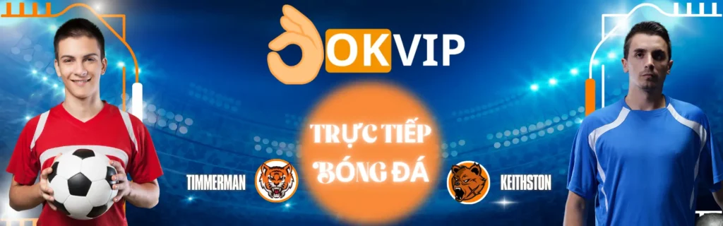 okvip - trực tiếp bóng đá không quảng cáo