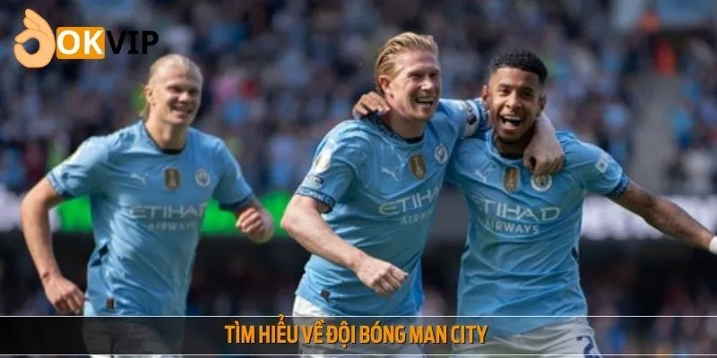 Khám phá tổng quan đội bóng Man City