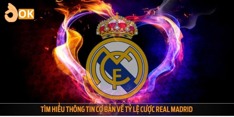 Tìm hiểu thông tin cơ bản về tỷ lệ cược Real Madrid