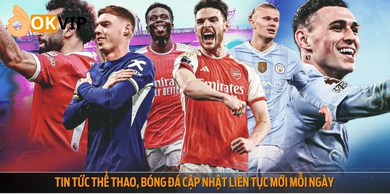 Tin tức thể thao, bóng đá cập nhật liên tục mới mỗi ngày