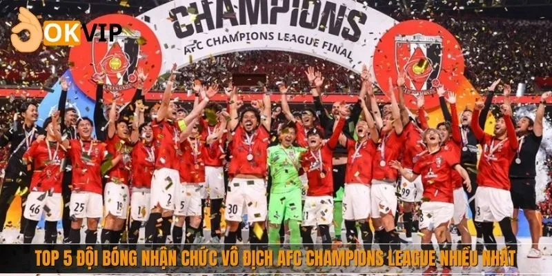 Điểm danh top 5 đội bóng nhận chức vô địch AFC Champions League nhiều nhất